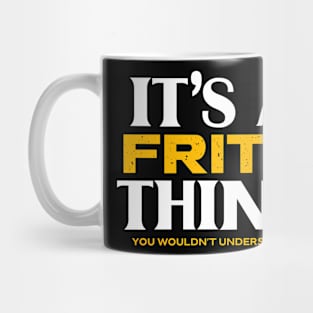 It's a Fritz Thing You Wouldn't Understand Mug